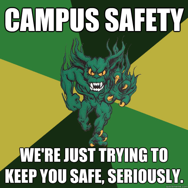 Campus Safety We're just trying to keep you safe, seriously.  Green Terror