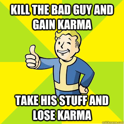 Kill the bad guy and gain karma take his stuff and lose karma  