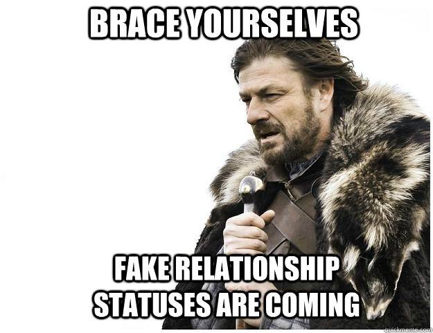 Brace yourselves Fake relationship statuses are coming  Imminent Ned