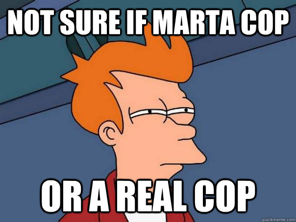Not sure if MARTA COP Or a real cop  Futurama Fry