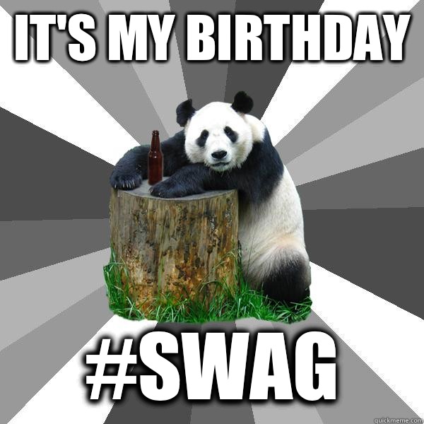 It's my birthday #swag  Pickup-Line Panda
