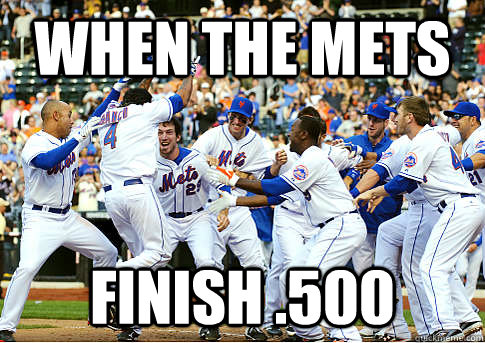 When the Mets Finish .500 - When the Mets Finish .500  Why the Mets Celebrate