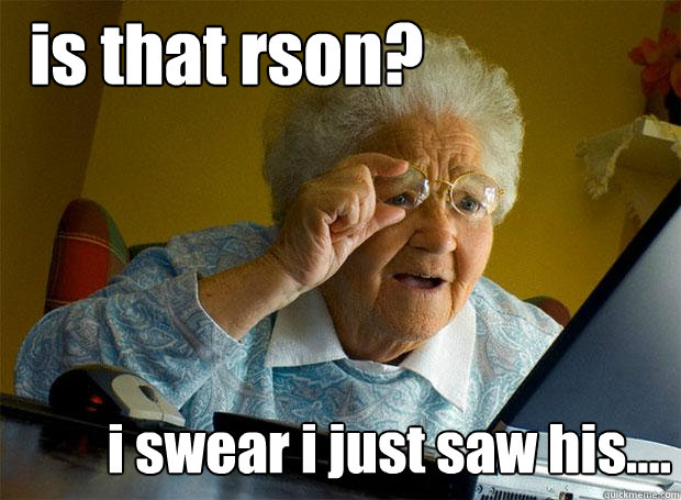 is that rson? i swear i just saw his....  Grandma finds the Internet