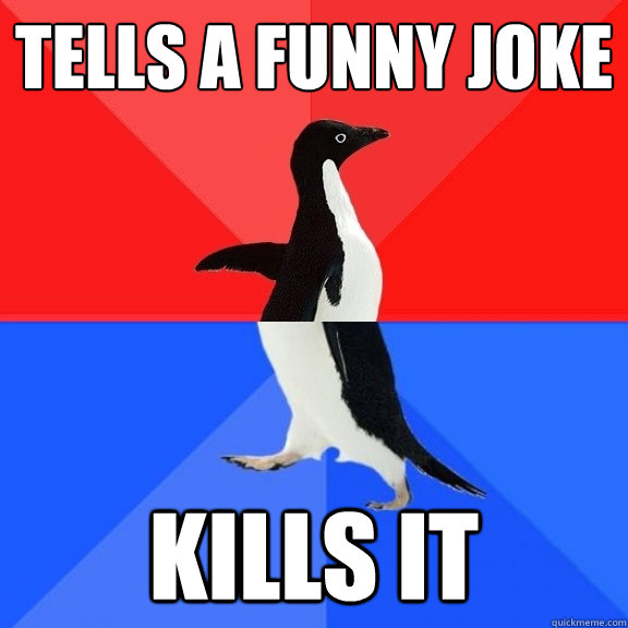 TELLS A FUNNY JOKE KILLS IT  Socially Awksome Penguin