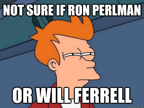 Not sure if Ron Perlman or will ferrell  Futurama Fry