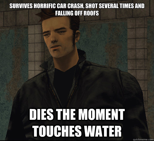 Survives horrific car crash, shot several times and falling off roofs Dies the moment touches water  