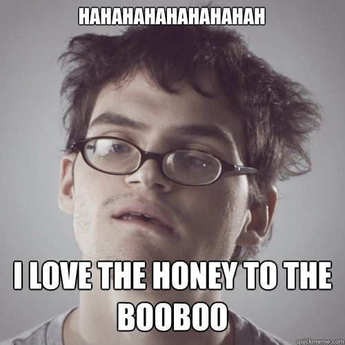 hahahahahahahahah i love the honey to the booboo  Jeffery Dallas