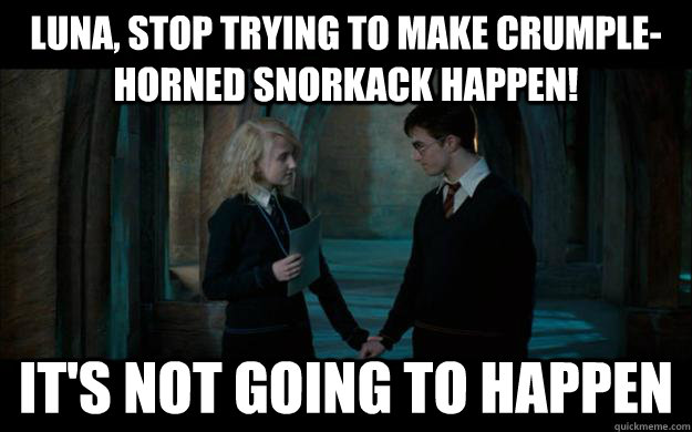 Luna, stop trying to make Crumple-Horned Snorkack happen! It's not going to happen - Luna, stop trying to make Crumple-Horned Snorkack happen! It's not going to happen  Misc