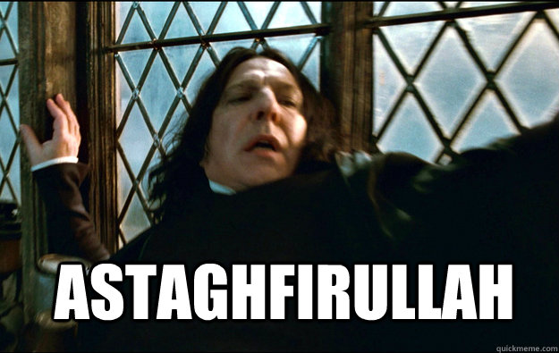  ASTAGHFIRULLAH astaghfirullah -  ASTAGHFIRULLAH astaghfirullah  Snape Dafuq