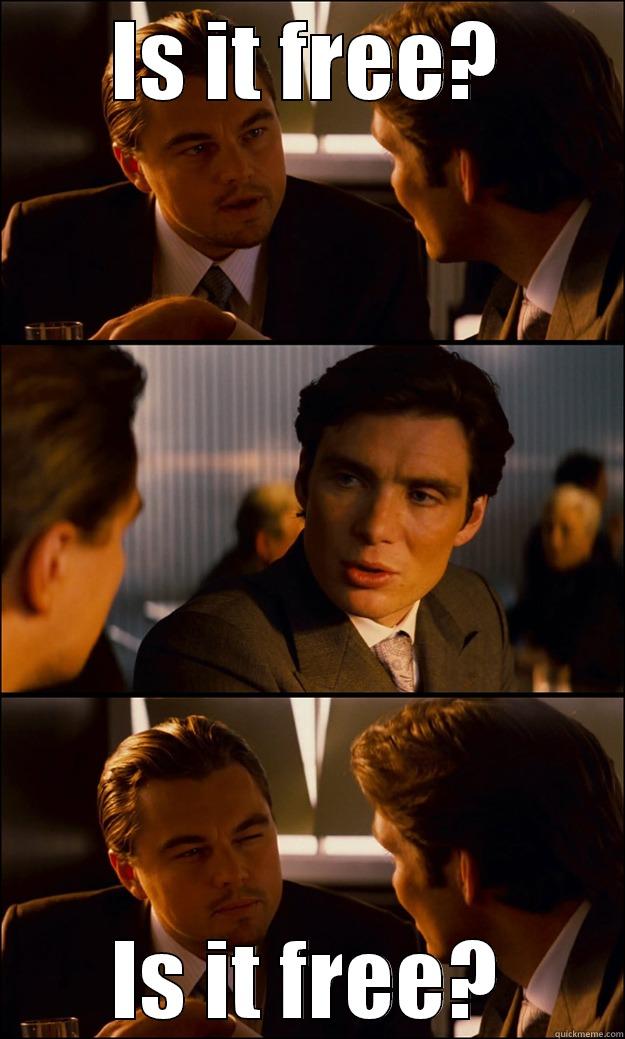 IS IT FREE? IS IT FREE? Inception