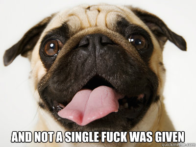  and not a single fuck was given  