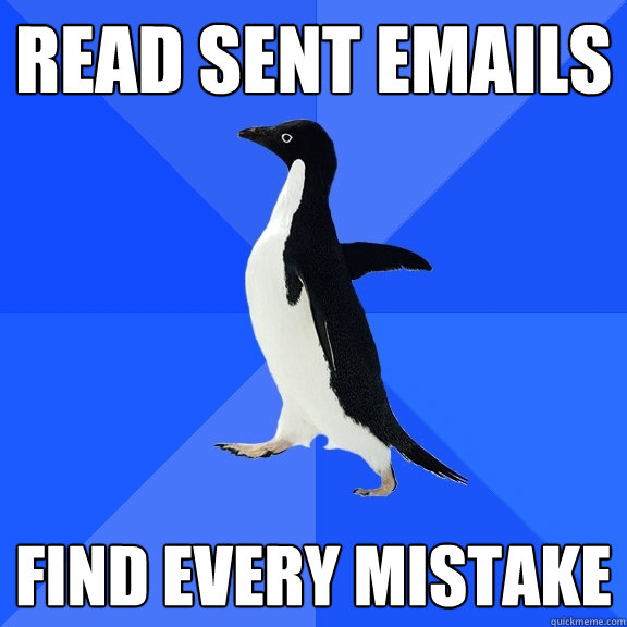 Read sent emails find every mistake  Socially Awkward Penguin