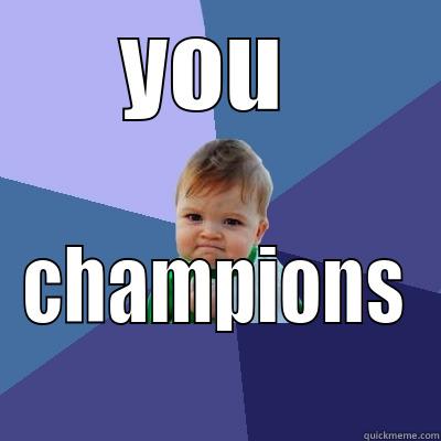 YOU  CHAMPIONS Success Kid