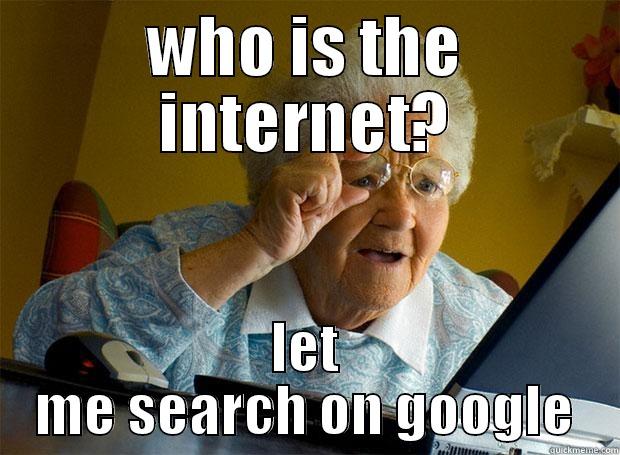 who is it? - WHO IS THE INTERNET? LET ME SEARCH ON GOOGLE Grandma finds the Internet