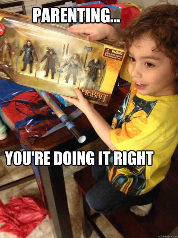 Parenting...  You're doing it right  