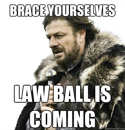 Brace yourselves law ball is coming  braceyouselves