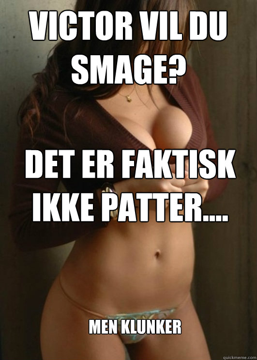 Victor vil du smage? Det er faktisk ikke patter.... men klunker  Boobtastic Chick