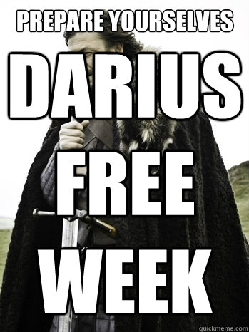 prepare yourselves darius 
free 
week  Prepare Yourself