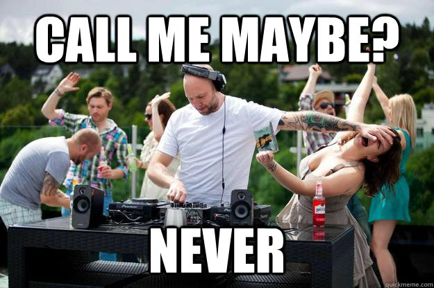 Call me maybe? never  