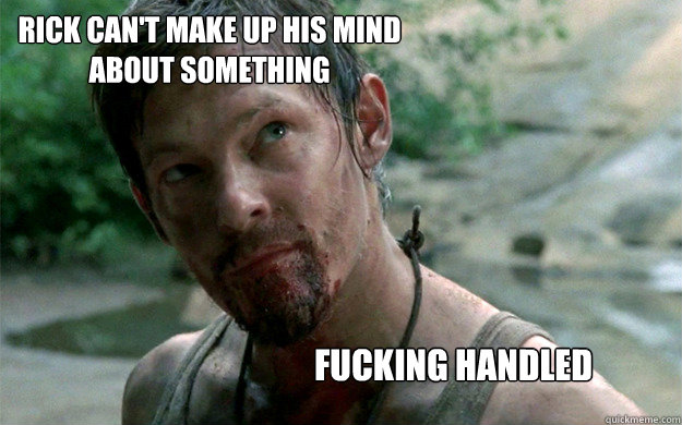 Rick can't make up his mind about something Fucking Handled  Badass Daryl Dixon