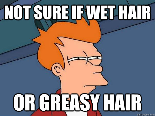 not sure if wet hair or greasy hair - not sure if wet hair or greasy hair  Futurama Fry