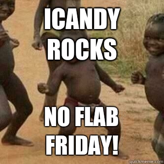 iCandy rocks No flab Friday!  Its friday niggas