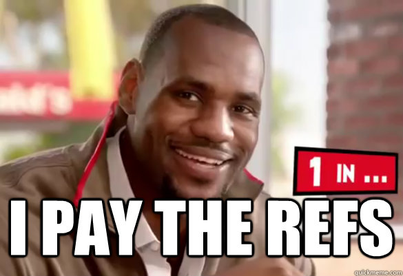 i pay the refs -  i pay the refs  Happy Lebron
