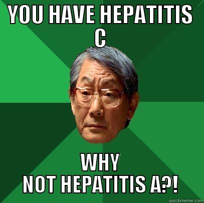SICKNESS ASIAN DAD - YOU HAVE HEPATITIS C WHY NOT HEPATITIS A?! High Expectations Asian Father