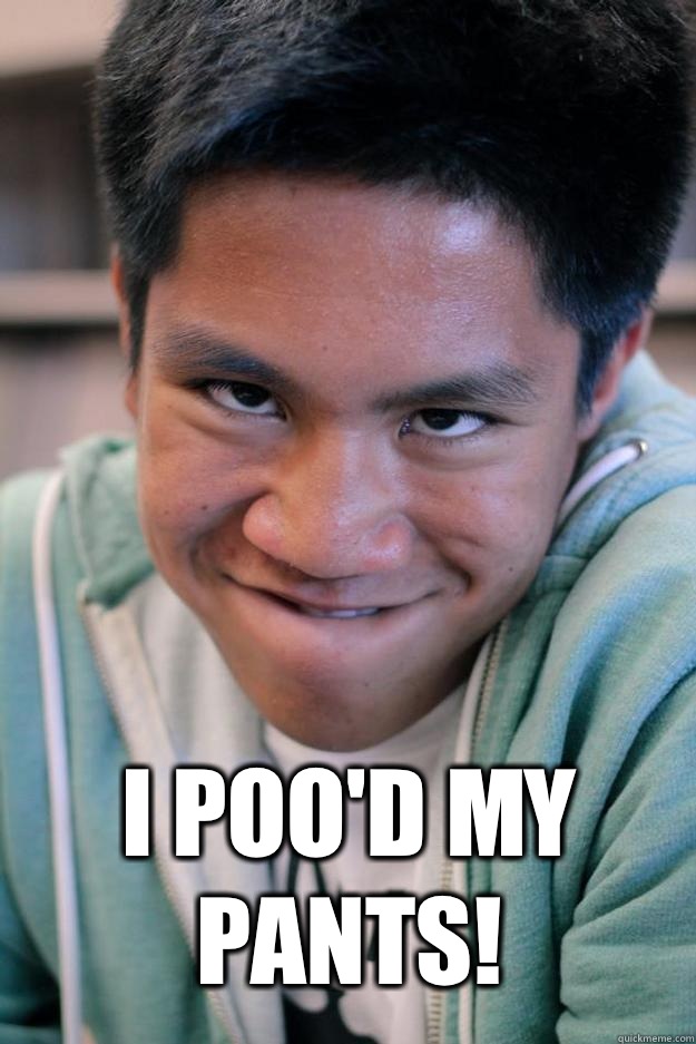  I poo'd my pants!  Meme