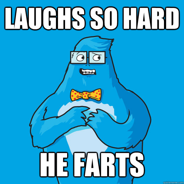 Laughs so hard He farts  Awkward Yeti