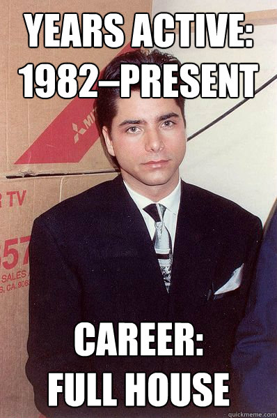 Years active: 1982–present Career: 
Full house - Years active: 1982–present Career: 
Full house  Shame Stamos