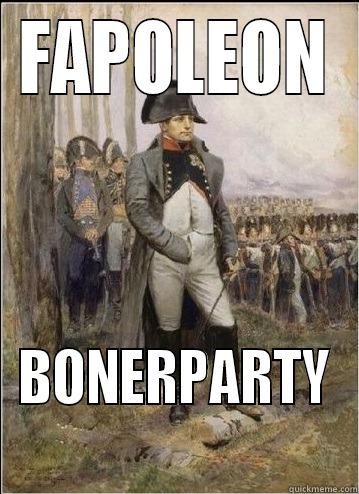 FAPOLEON BONERPARTY Misc