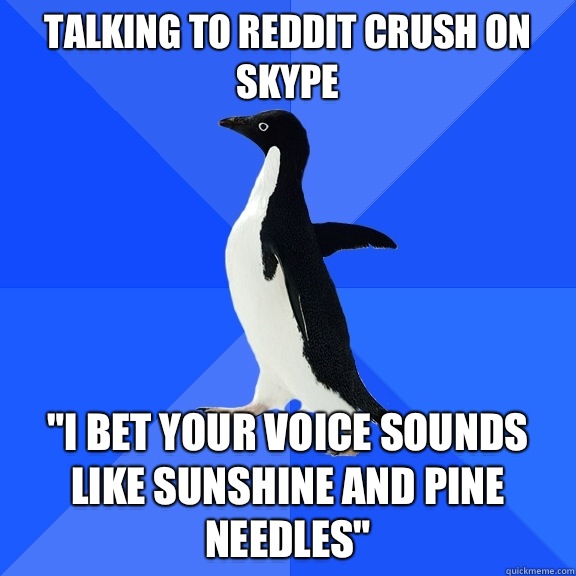Talking to reddit crush on Skype 