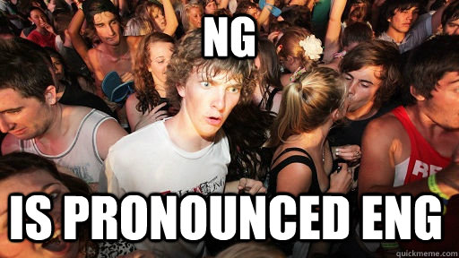 Ng is pronounced eng  Sudden Clarity Clarence