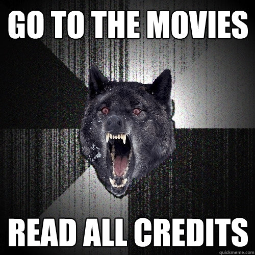 go to the movies read all credits  Insanity Wolf