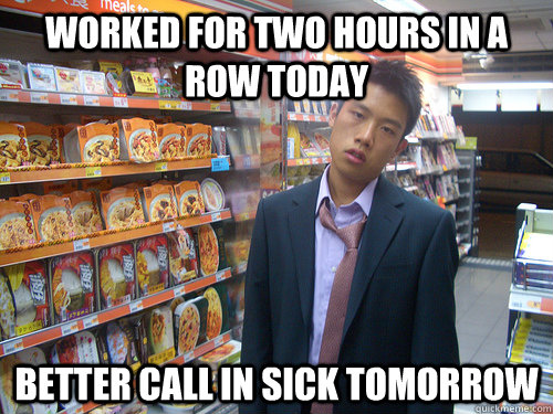 Worked for two hours in a row today better call in sick tomorrow  Disenchanted Young Professional
