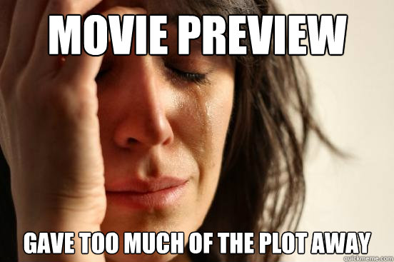 Movie Preview gave too much of the plot away  First World Problems