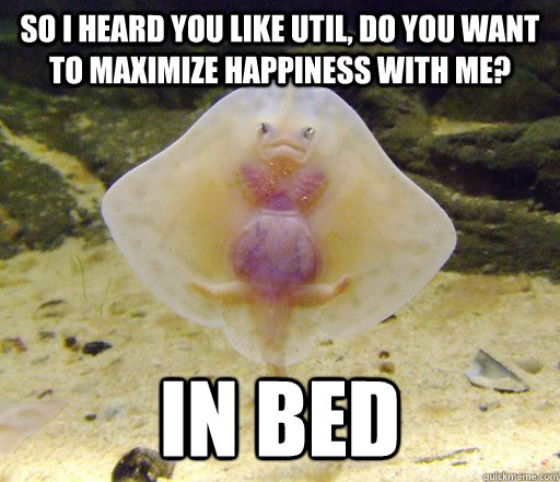 so i heard you like util, do you want to maximize happiness with me? in bed  Forensics Pick-Up Line Fish