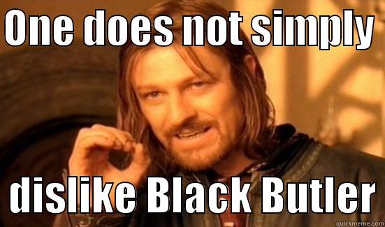 ONE DOES NOT SIMPLY    DISLIKE BLACK BUTLER Boromir