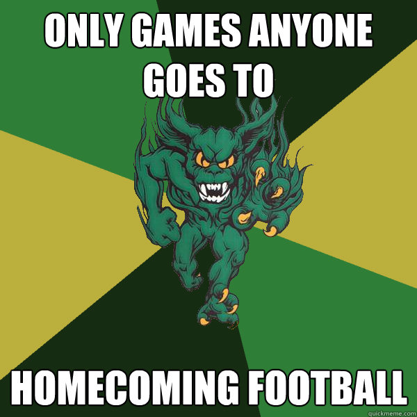 Only games anyone goes to Homecoming football  Green Terror