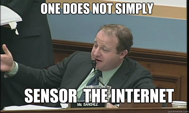 one does not simply sensor  the internet  