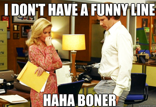 I don't have a funny line haha boner  