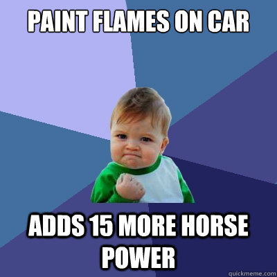 Paint flames on car adds 15 more horse power  Success Kid