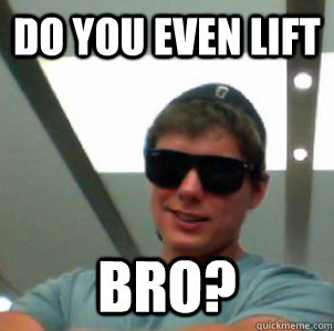 Do you even lift Bro? - Do you even lift Bro?  Muscles Mike