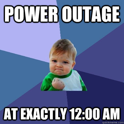 power outage at exactly 12:00 am - power outage at exactly 12:00 am  Success Kid