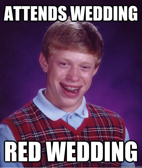 Attends Wedding Red Wedding  Bad Luck Brian