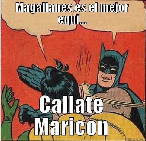MAGALLANES ES EL MEJOR EQUI... CALLATE MARICON Batman Slapping Robin