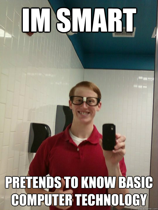 im smart pretends to know basic computer technology  Wannabe Hipster Ginger