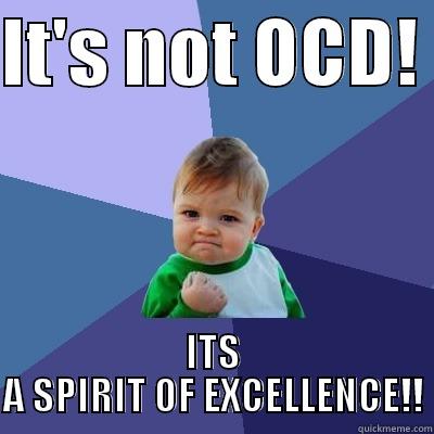 If you're OCD and you know it, wash your hands.   - IT'S NOT OCD!  ITS A SPIRIT OF EXCELLENCE!! Success Kid