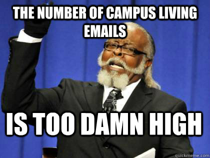 The number of Campus Living emails is too damn high  Its too damn high